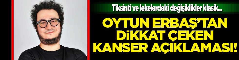 Lempezler çok şişkin ve ağrılıysa... Oytun Erbaş anlattı: Kanser öncesi belirtiler