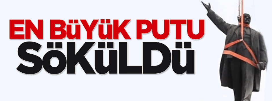 Lenin'in en büyük putu söküldü