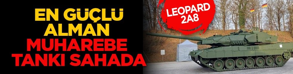 Leopard 2A8: En güçlü Alman muharebe tankı sahada