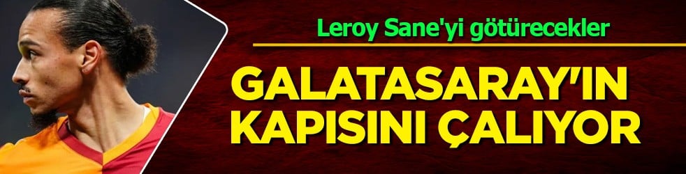 Leroy Sane'ye dev teklif gündeme geldi: Galatasaray'ın kapısını çalıyor