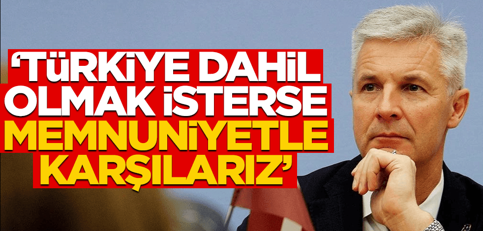Letonya'dan açık çağrı: Türkiye isterse memnuniyetle karşılarız