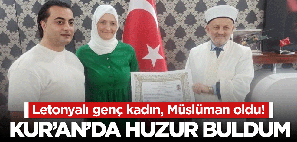 Letonyalı genç kadın, Müslüman oldu! "Kur’an’da huzur buldum"