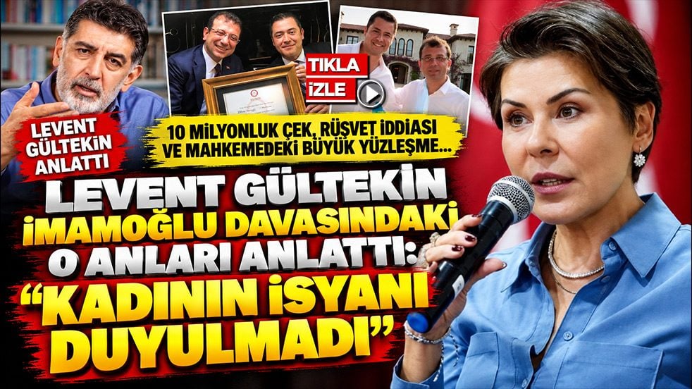 Levent Gültekin İmamoğlu davasındaki o anları anlattı: “Kadının isyanı duyulmadı”
