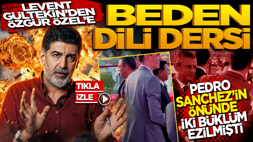 Levent Gültekin’den Özgür özel’e beden dili dersi: Pedro Sanchez’in önünde iki büklüm ezilmişti