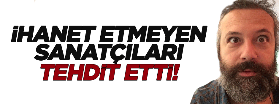 Levent Üzümcü'den sanatçılara üstü kapalı tehdit!