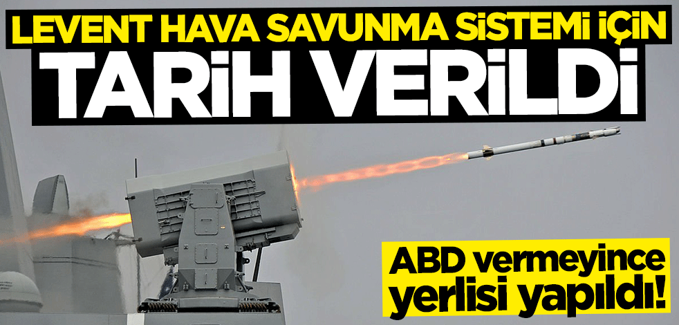 "LEVENT Yakın Hava Savunma Sistemi" için tarih verildi