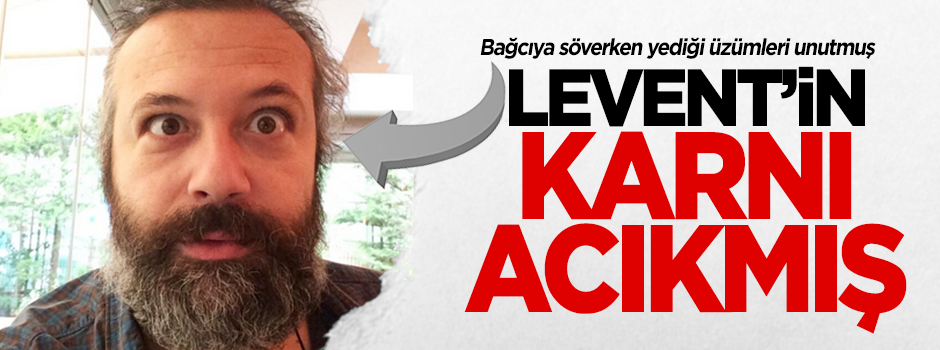 Levent'in karnı acıkmış!
