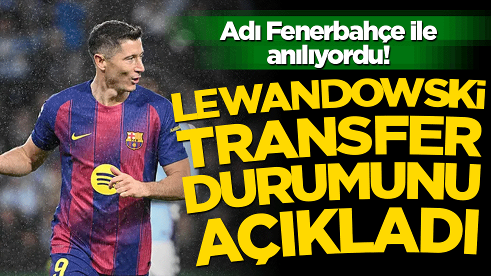 Lewandowski’den flaş açıklama! Fenerbahçe iddialarına son noktayı koydu