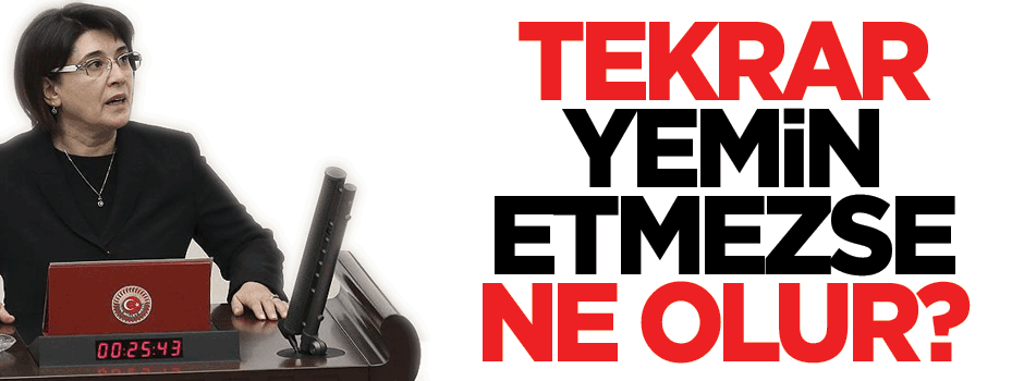 Leyla Zana yemini tekrar etmezse ne olur?