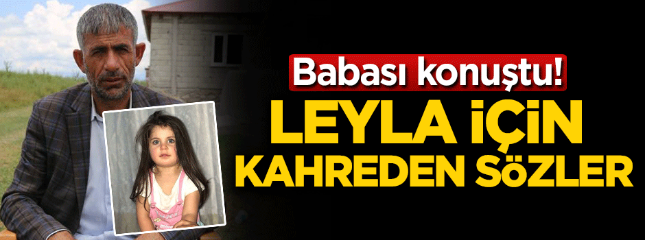 Leyla'nın babasından kahreden sözler!