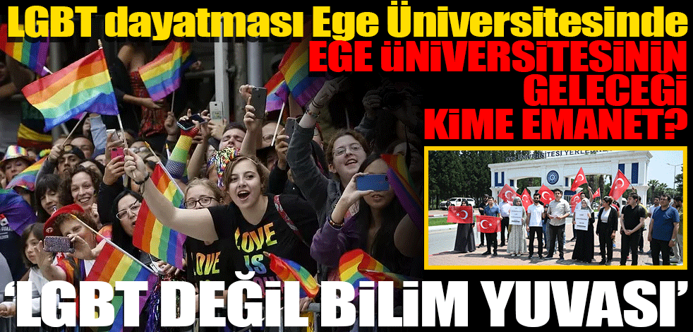 LGBT dayatması Ege Üniversitesinde
