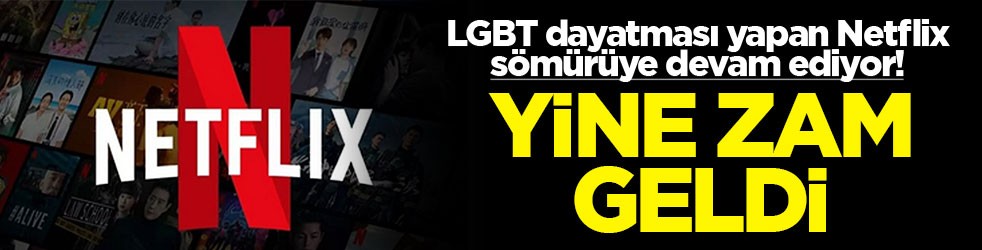 LGBT dayatması yapan Netflix sömürüye devam ediyor! Yine zam geldi