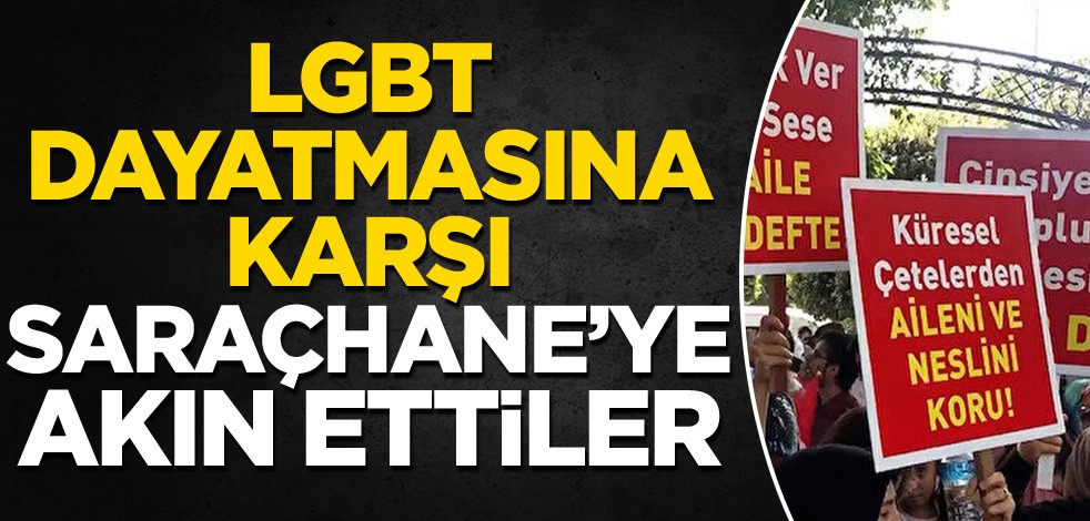 LGBT dayatmasına karşı Saraçhane'ye akın ettiler!