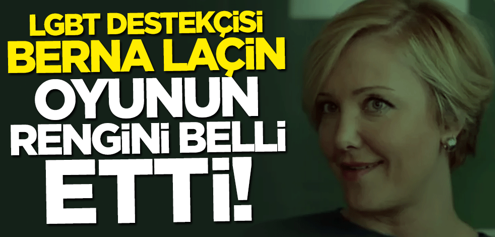 LGBT destekçisi Berna Laçin oyunun rengini belli etti