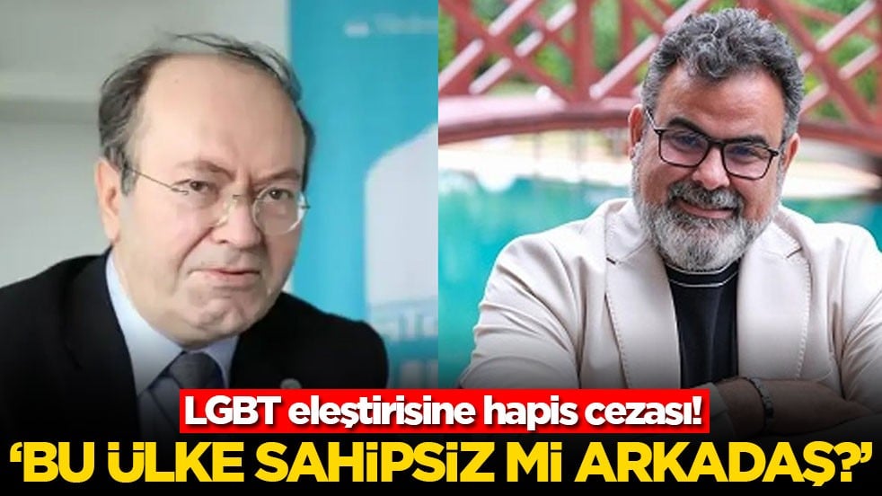 LGBT eleştirisine hapis cezası! ‘Bu ülke sahipsiz mi arkadaş?