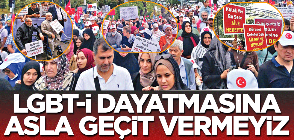 LGBT-İ dayatmasına asla geçit vermeyiz