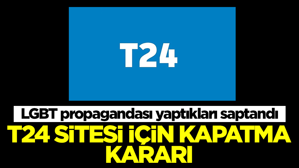 LGBT propagandası yaptıkları saptandı: T24 sitesi için kapatma kararı