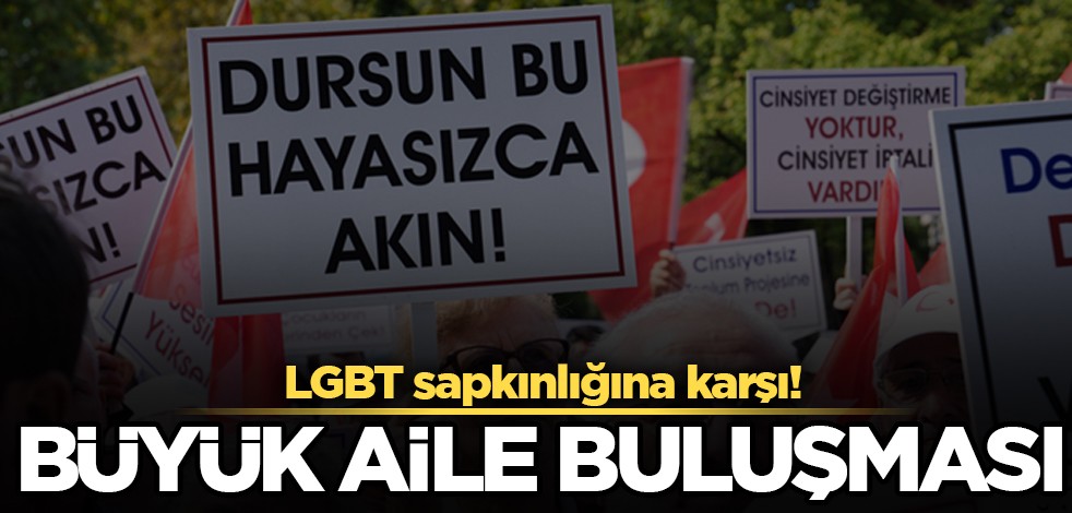 LGBT sapkınlığına karşı 'Büyük Aile Buluşması' başladı!