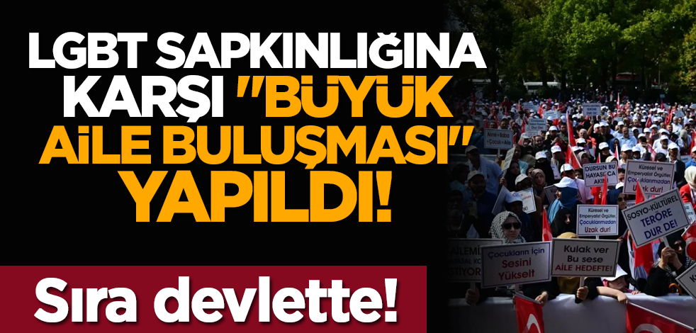 LGBT sapkınlığına karşı "Büyük Aile Buluşması" yapıldı! Sıra devlette!