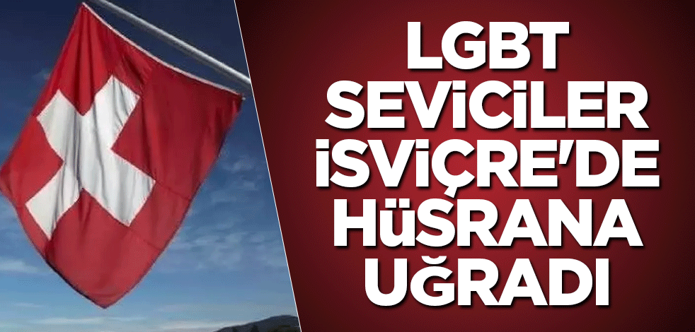 LGBT seviciler İsviçre'de hüsrana uğradı