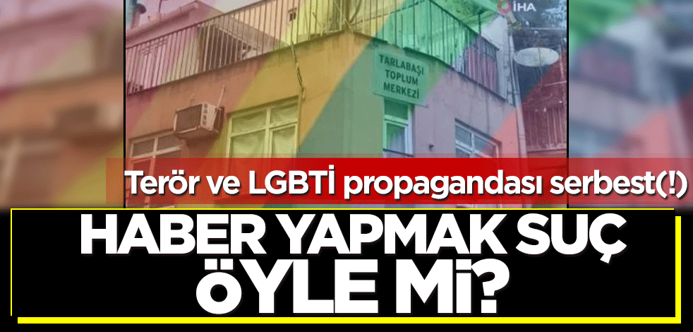 LGBTİ ve PKK propagandası serbest(!) Haber yapmak suç, öyle mi?