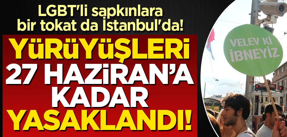 LGBT'li sapkınlara bir tokat da İstanbul'da! Tüm etkinlikleri yasaklandı