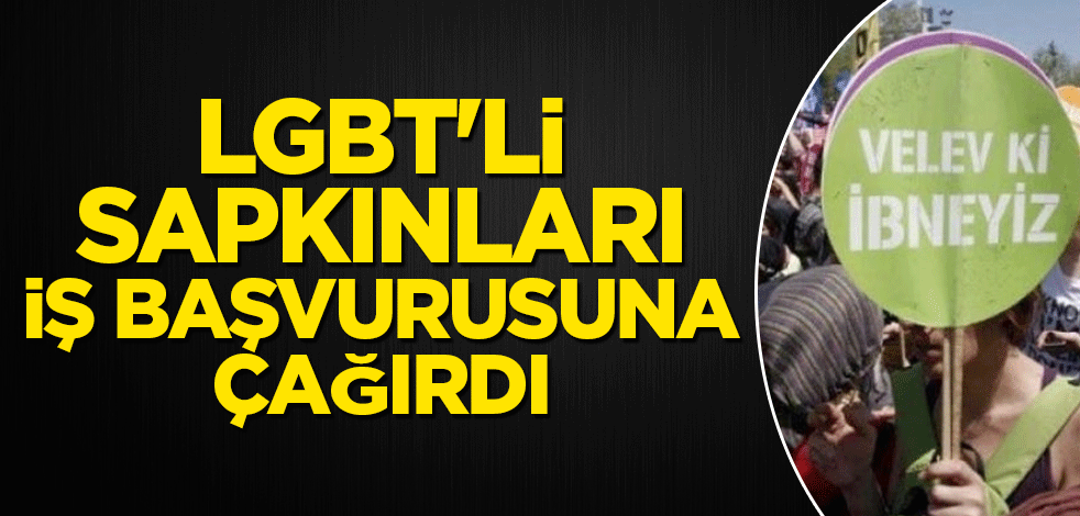 LGBT'li sapkınları iş başvurusuna çağırdı