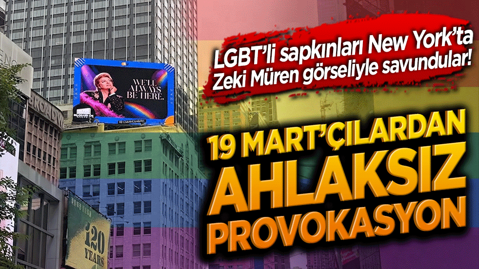 LGBT’li sapkınları New York’ta Zeki Müren görseliyle savundular! 19 Mart’çılardan ahlaksız provokasyon