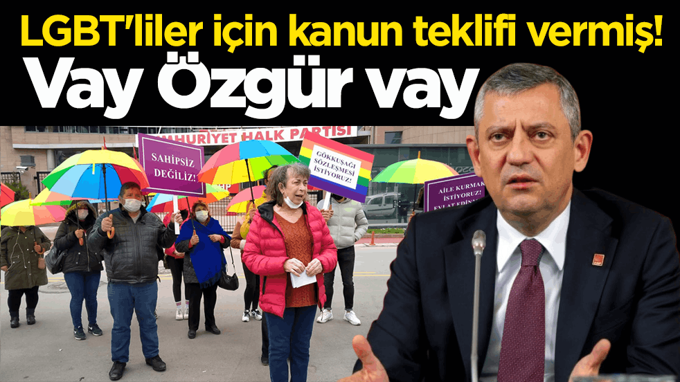LGBT'liler için kanun teklifi vermiş! Vay Özgür vay
