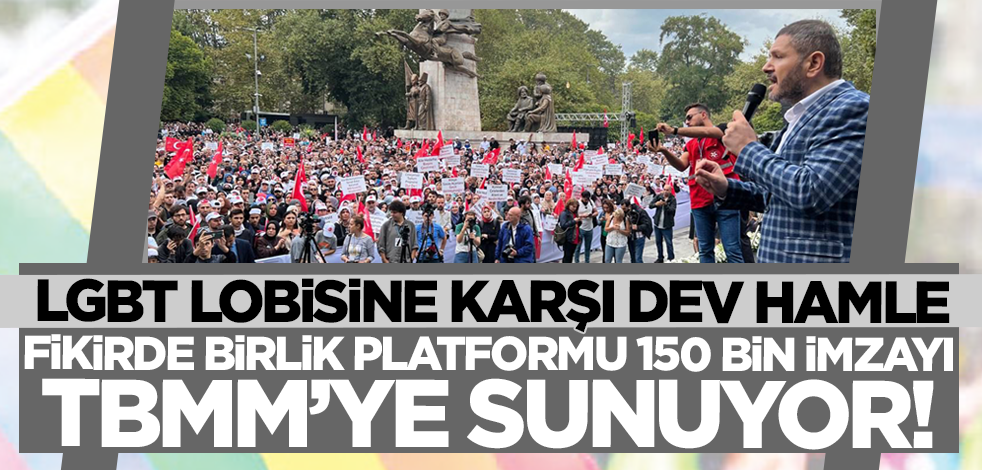 LGBT'lilere karşı dev hamle! Fikirde Birlik Platformu 150 bin imzayı TBMM'ye sunuyor