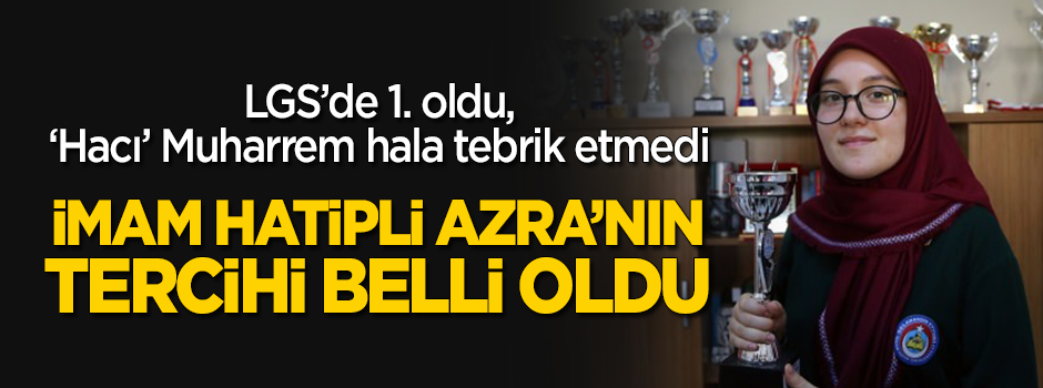 LGS 1.'si imam hatipli Azra Kargı'nın tercihi imam hatip lisesi oldu
