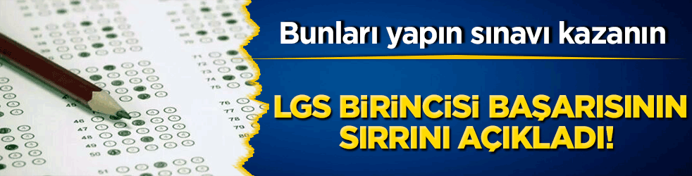 LGS birincisi başarısının sırrını açıkladı! Bunları yapın sınavı kazanın