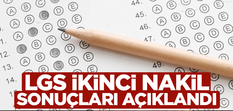 LGS ikinci nakil sonuçları açıklandı