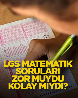 LGS matematik soruları zor muydu kolay mıydı?