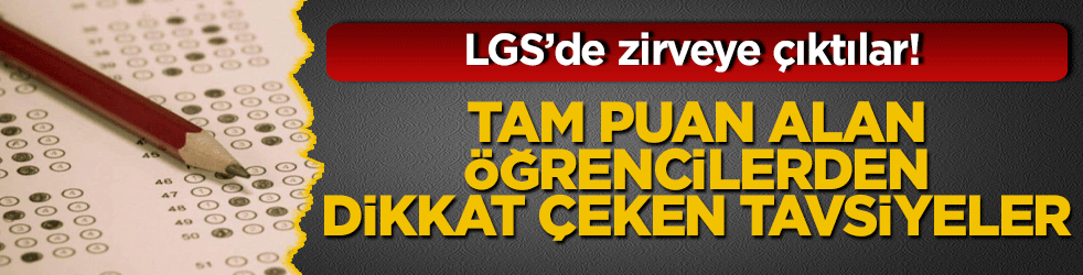 LGS’de zirveye çıktılar! Tam puan alan öğrencilerden dikkat çeken tavsiyeler