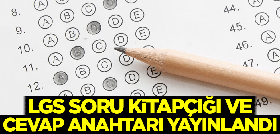 LGS'nin soru kitapçığı ve cevap anahtarı yayınlandı