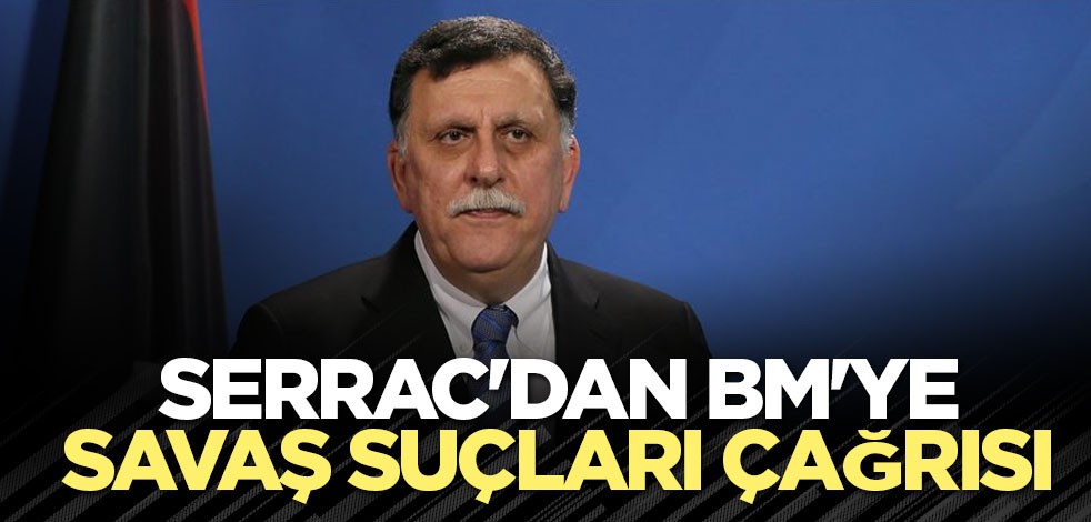 Libya Başbakanı Serrac'dan BM'ye savaş suçları çağrısı