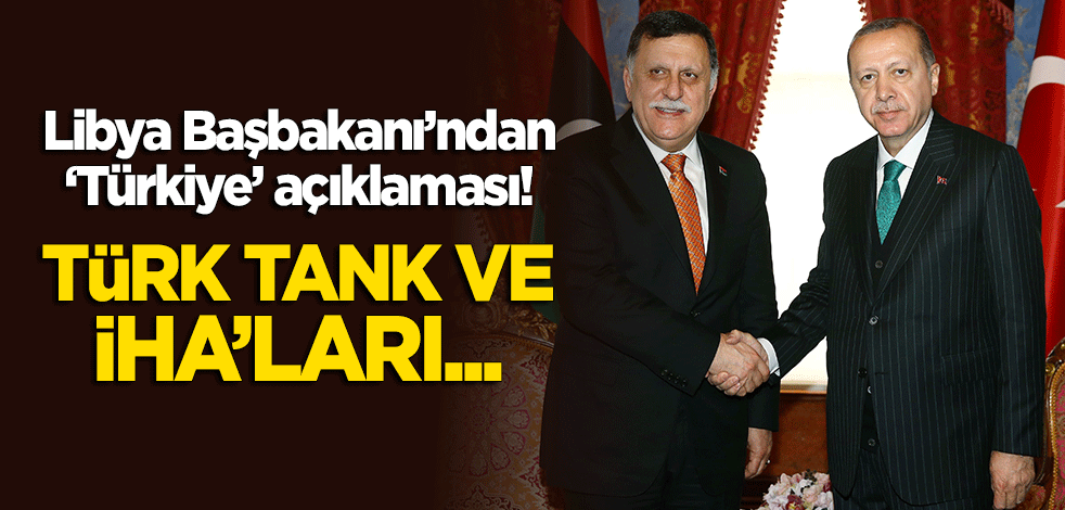 Libya Başbakanı Serrac'tan 'Türkiye' açıklaması! "Türk tank ve İHA’ları..."