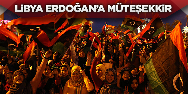 Libya Erdoğan’a müteşekkir