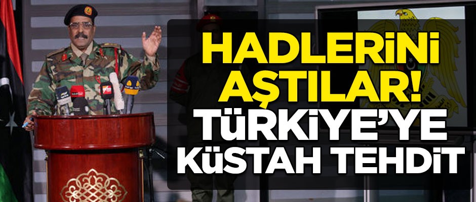 Libya haddini iyice aştı! Türkiye'ye küstah tehdit