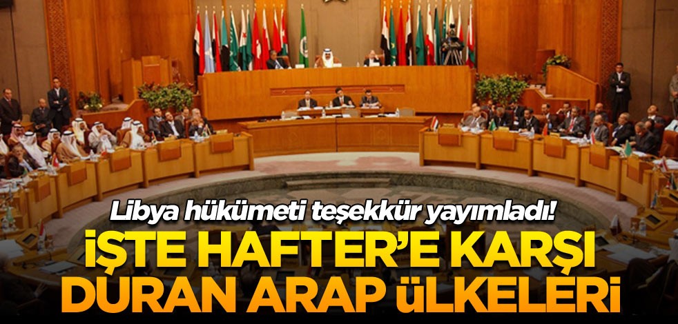 Libya hükümeti teşekkür yayımladı! İşte Hafter’e karşı duran Arap ülkeleri