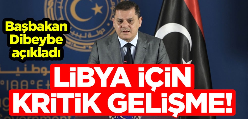 Libya için kritik gelişme! Başbakan Dibeybe açıkladı