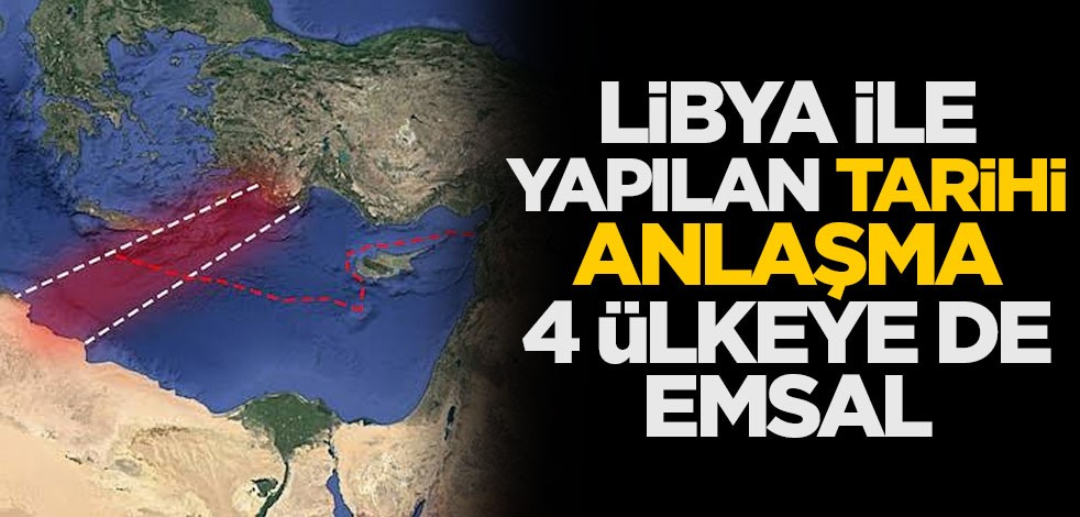 Libya ile yapılan tarihi anlaşma 4 ülkeye de emsal