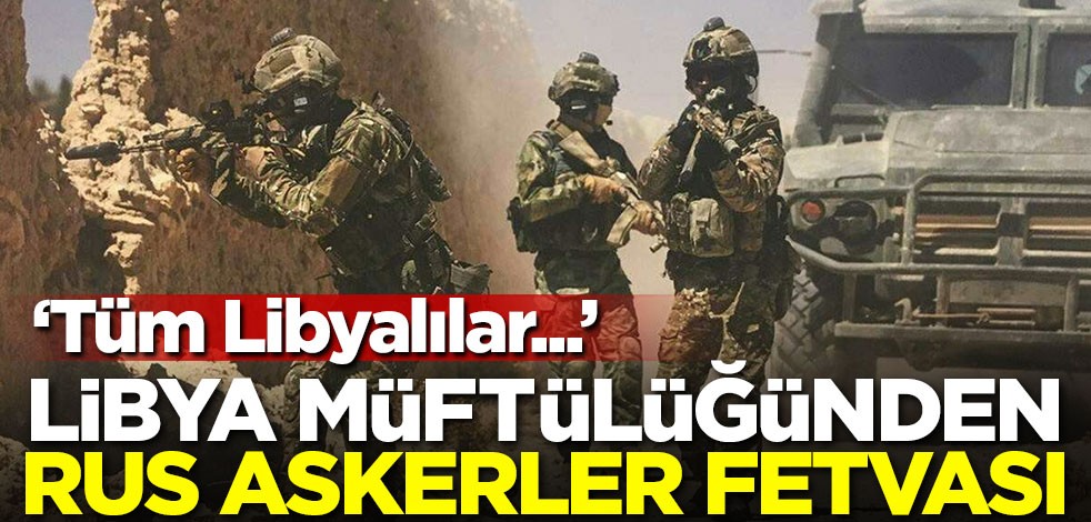 Libya Müftülüğünden "Rus paralı askerlere karşı seferberlik" fetvası