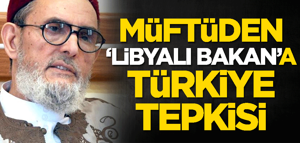 Libya Müftüsü Sadık el-Gıryani'den Türkiye tepkisi