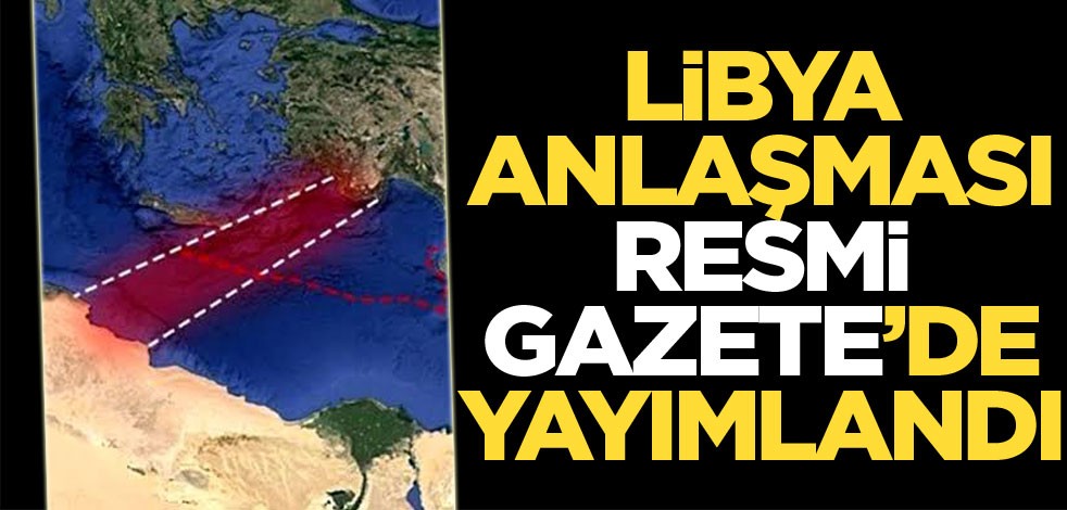 Libya mutabakatı Resmi Gazete'de