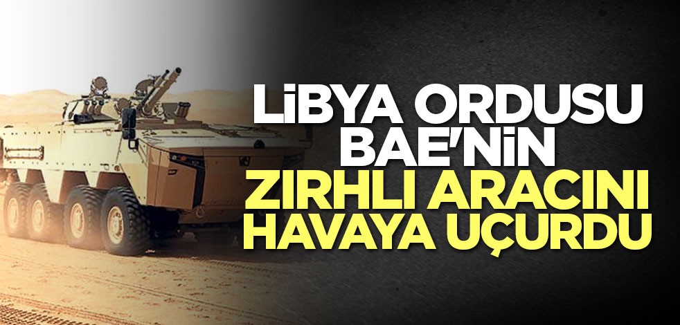 Libya ordusu BAE'nin zırhlı aracını havaya uçurdu