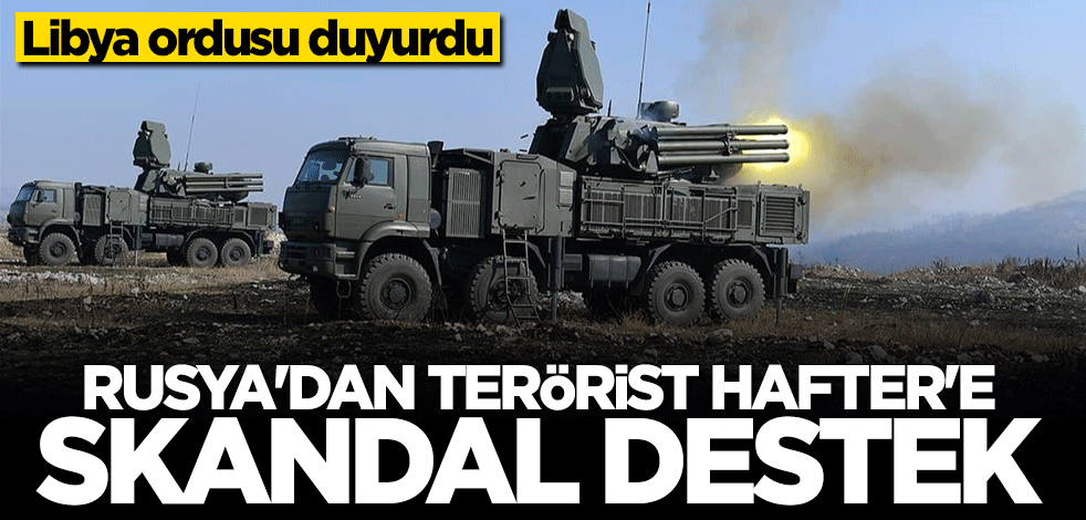 Libya ordusu Rusya'nın skandal hamlesini duyurdu
