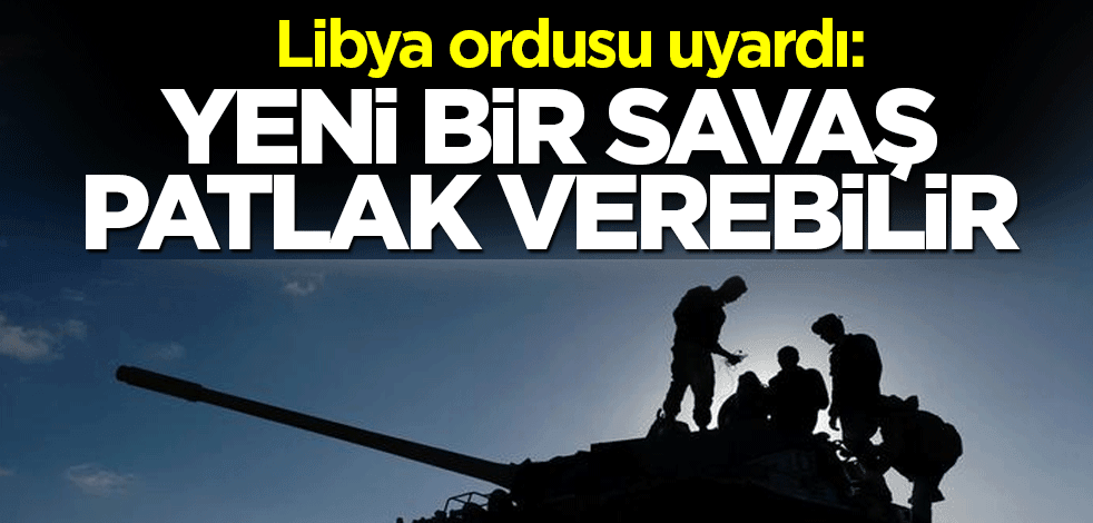 Libya ordusu: Yeni bir savaş patlak verebilir