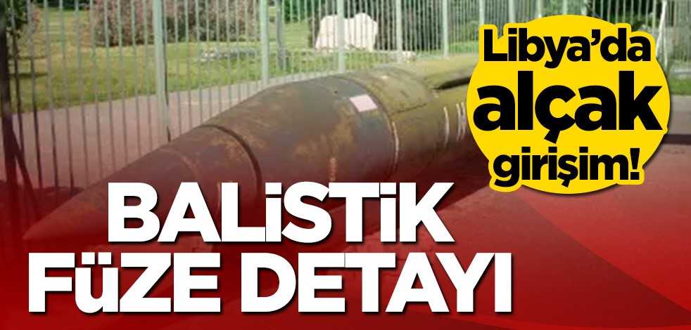 Libya’da alçak girişim! Balistik füze detayı dikkat çekti